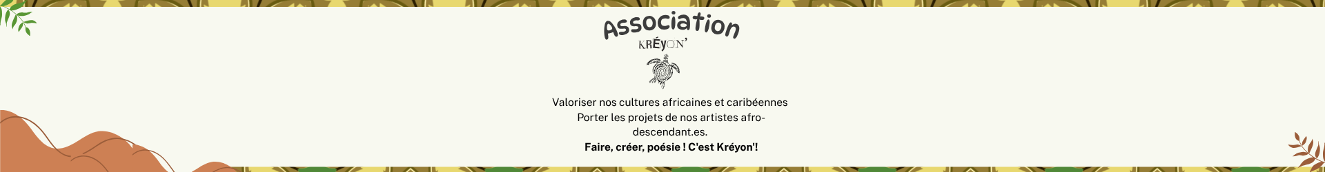 Association Kréyon' — valoriser nos cultures africaines et caribéennes, porter les projets de nos artistes afro-descendant.es. Faire, créer, poésie ! C'est Kréyon' !
